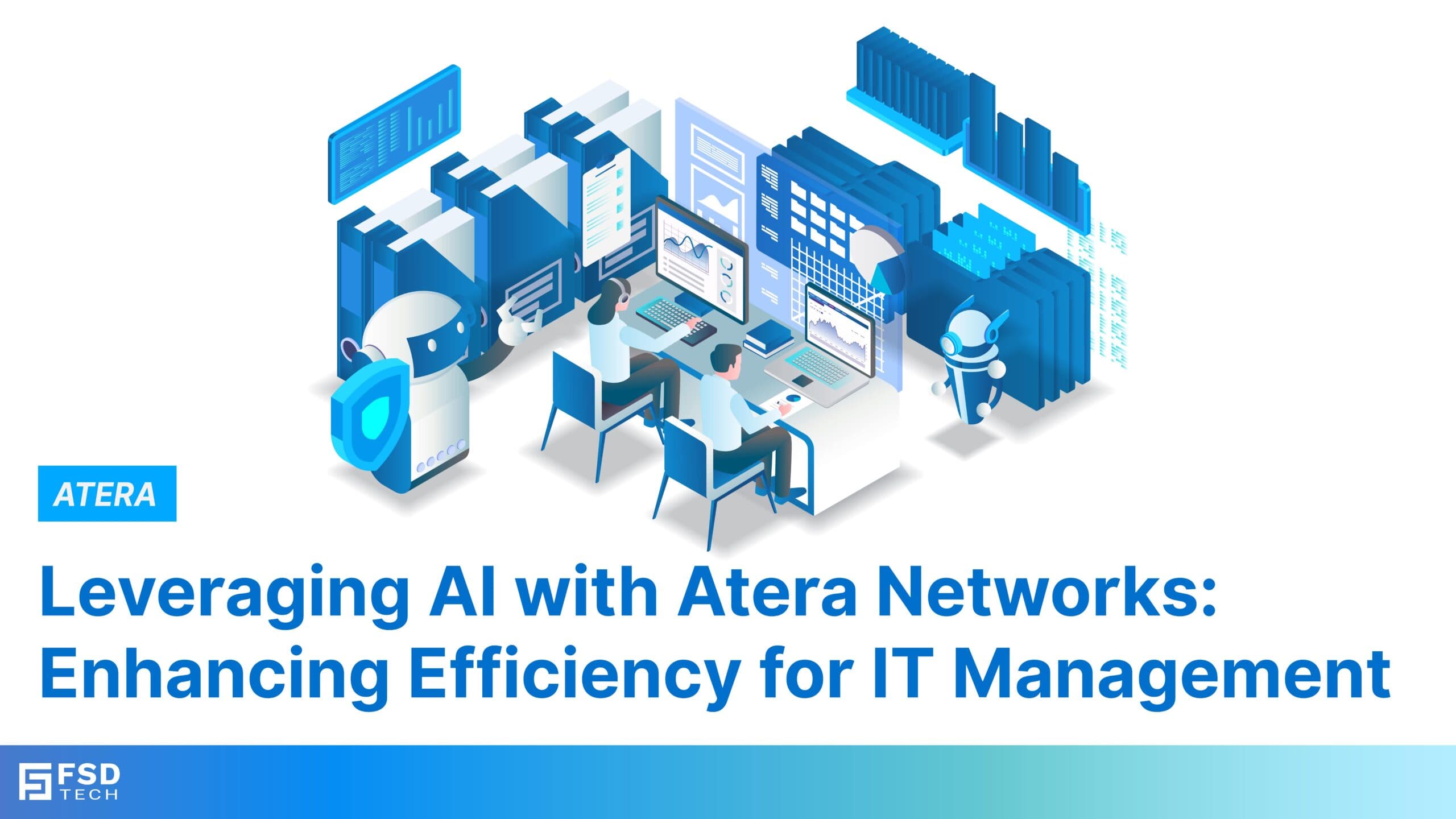 Leveraging AI with Atera Networks: Enhancing Efficiency for IT Management