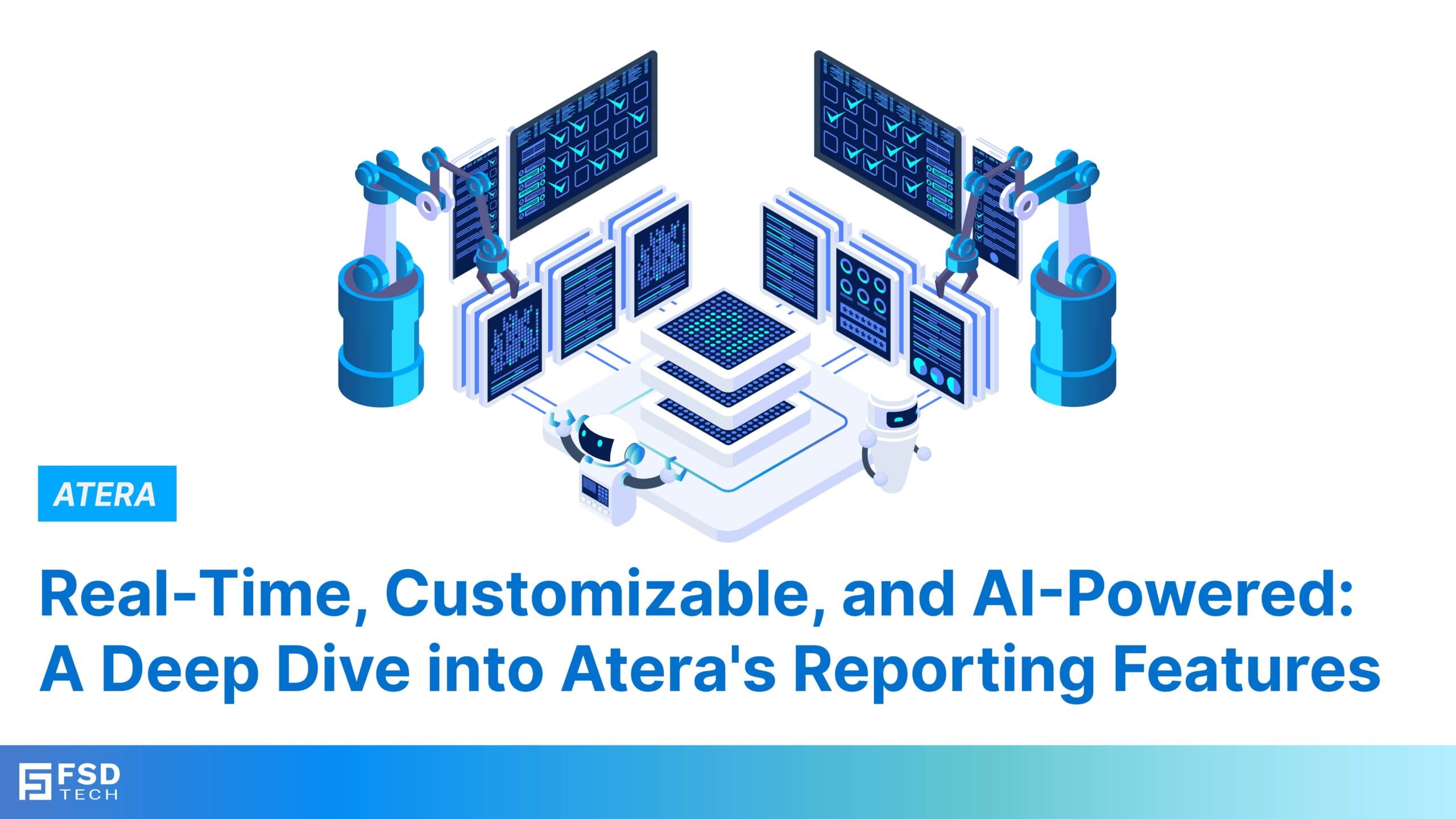 Real-Time, Customizable, and AI-Powered: A Deep Dive into Atera’s Reporting Features