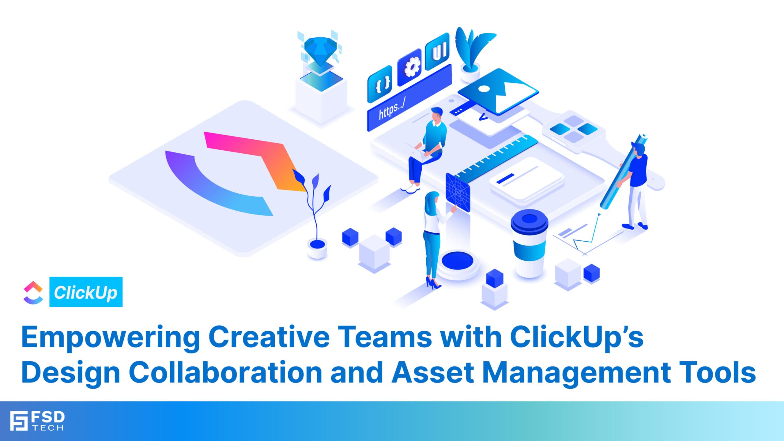 ClickUp’s Design Collaboration and Asset Management Tools
