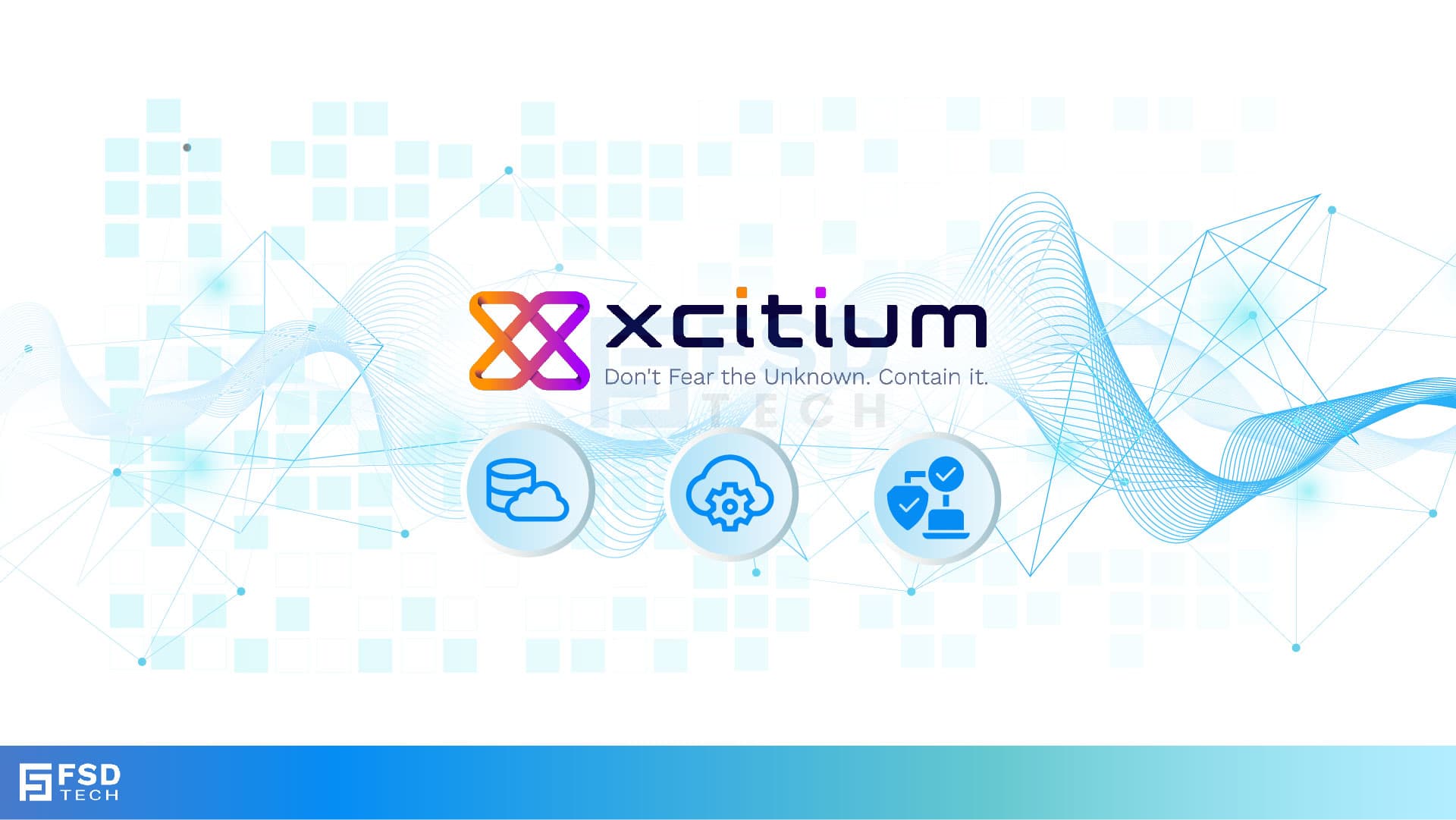 FSD Tech visual with Xcitium logo and tagline ‘Don’t Fear the Unknown. Contain it.’ Surrounded by icons for cloud data, automation, and secure workflows against a digital network background.